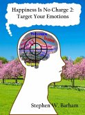 Happiness Is No Charge 2: Target Your Emotions (eBook, ePUB)