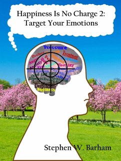 Happiness Is No Charge 2: Target Your Emotions (eBook, ePUB) - Barham, Stephen W.