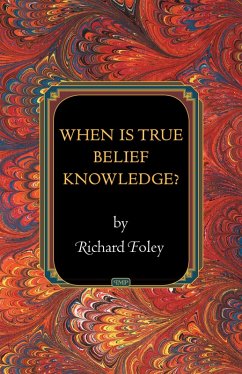When Is True Belief Knowledge? (eBook, ePUB) - Foley, Richard