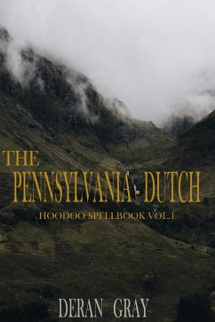 The Pennsylvania-Dutch Hoodoo Spellbook Vol. 1 (eBook, ePUB) - Gray, Deran