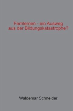 Fernlernen - ein Ausweg aus der Bildungskatastrophe? - Schneider, Waldemar