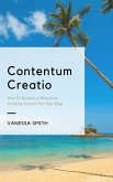 Contentum Creatio: How To Become A Wizard At Creating Content For Your Blog (eBook, ePUB)