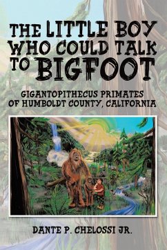 The Little Boy Who Could Talk to Bigfoot - Chelossi Jr., Dante P.