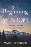 The Beginning of Wisdom - A Devotional Study of Job, Psalms, Proverbs, Ecclesiastes, and Song of Solomon (eBook, ePUB)
