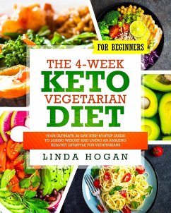 The 4-Week Keto Vegetarian Diet for Beginners - Hogan, Linda