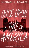 Once Upon A Time In America (The Lance Chronicles, #5) (eBook, ePUB) Once Upon A Time In America (The Lance Chronicles, #5) (eBook, ePUB)