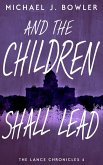 And The Children Shall Lead (The Lance Chronicles, #4) (eBook, ePUB) And The Children Shall Lead (The Lance Chronicles, #4) (eBook, ePUB)