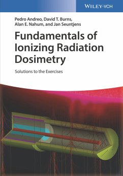 Fundamentals of Ionizing Radiation Dosimetry (eBook, ePUB) - Andreo, Pedro; Burns, David T.; Nahum, Alan E.; Seuntjens, Jan
