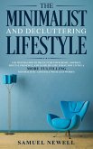 The Minimalist And Decluttering Lifestyle: Use Minimalism to Declutter Your Home, Mindset, Digital Presence, And Families Life Today For Living a More Fulfilling Minimalistic Lifestyle With Less Worry (eBook, ePUB)