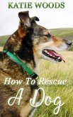 How To Rescue A Dog (eBook, ePUB)