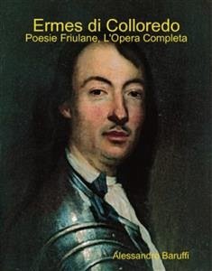 Ermes di Colloredo: Poesie Friulane, l'Opera Completa (eBook, ePUB) - Baruffi, Alessandro; di Colloredo, Ermes