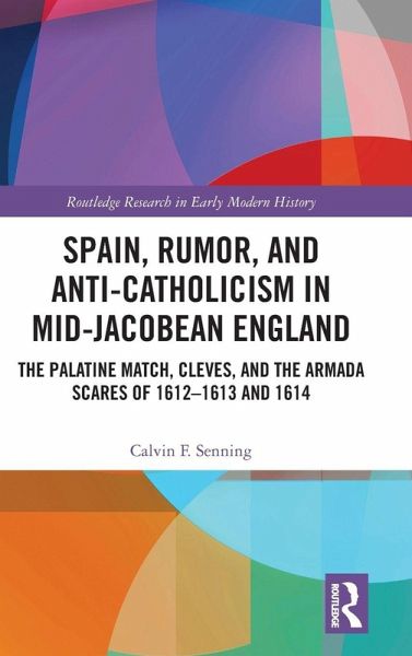 Spain, Rumor, and Anti-Catholicism in Mid-Jacobean England Spain, Rumor, and Anti-Catholicism in Mid-Jacobean England