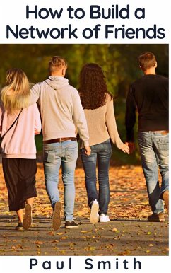 How to Build a Network of Friends (eBook, ePUB) - Smith, Paul