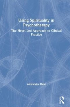 Using Spirituality in Psychotherapy - Dent, Alexandra