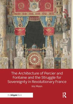 The Architecture of Percier and Fontaine and the Struggle for Sovereignty in Revolutionary France - Moon, Iris