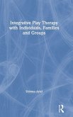 Integrative Play Therapy with Individuals, Families and Groups