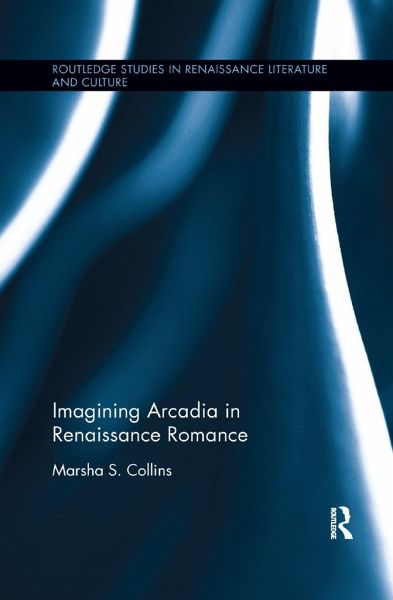 Imagining Arcadia in Renaissance Romance Imagining Arcadia in Renaissance Romance