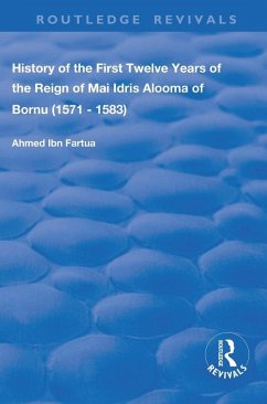 History of the First Twelve Years of the Reign of Mai Idris Alooma of Bornu (1571-1583) - Fartua, Ahmed Ibn