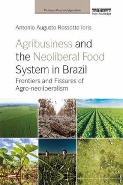 Agribusiness and the Neoliberal Food System in Brazil - Ioris, Antonio Augusto Rossotto