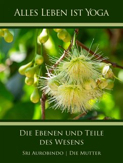 Die Ebenen und Teile des Wesens (eBook, ePUB) - Aurobindo, Sri; Mutter, Die (D. I. Mira Alfassa)