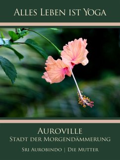 Auroville - Stadt der Morgendämmerung (eBook, ePUB) - Aurobindo, Sri; Mutter, Die (D. I. Mira Alfassa)