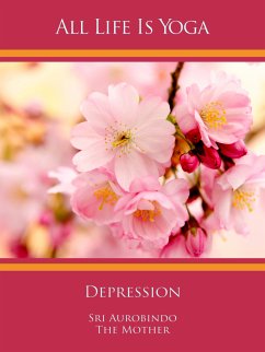 All Life Is Yoga: Depression (eBook, ePUB) - Aurobindo, Sri; Mother, The (d.i. Mira Alfassa)