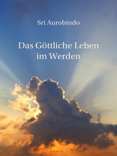 Das Göttliche Leben im Werden (eBook, ePUB) - Aurobindo, Sri