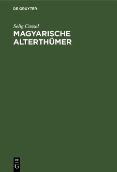 Magyarische Alterthümer (eBook, PDF) - Cassel, Selig
