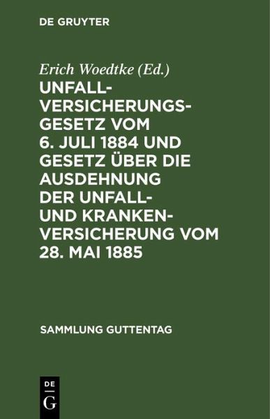 Unfallversicherungsgesetz vom 6. Juli 1884 und Gesetz über die Ausdehnung der Unfall- und Krankenversicherung vom 28. Mai 1885 (eBook, PDF) Unfallversicherungsgesetz vom 6. Juli 1884 und Gesetz über die Ausdehnung der Unfall- und Krankenversicherung vom 28. Mai 1885 (eBook, PDF)