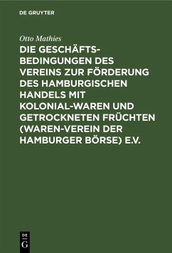 Cover Die Geschäftsbedingungen des Vereins zur Förderung des Hamburgischen Handels mit Kolonialwaren und getrockneten Früchten (Waren-Verein der Hamburger Börse) e.V. (eBook, PDF)