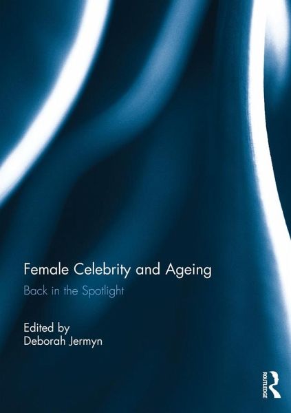 Female Celebrity and Ageing (eBook, PDF) Female Celebrity and Ageing (eBook, PDF)