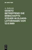 Gesetz betreffend die Erbschaftssteuer in Elsaß-Lothringen vom 12.6.1889 (eBook, PDF)