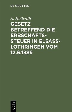 Gesetz betreffend die Erbschaftssteuer in Elsaß-Lothringen vom 12.6.1889 (eBook, PDF) - Hollerith, A.