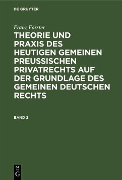 Cover Franz Förster: Theorie und Praxis des heutigen gemeinen preußischen Privatrechts auf der Grundlage des gemeinen deutschen Rechts. Band 2 (eBook, PDF)