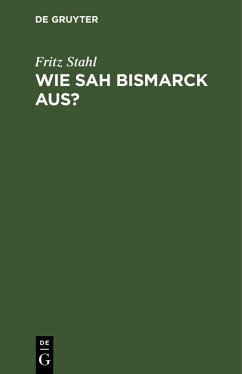 Wie sah Bismarck aus? (eBook, PDF) - Stahl, Fritz