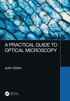 A Practical Guide to Optical Microscopy (eBook, ePUB) - Girkin, John