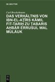 Das Verhältnis von Ibn-el-A¿îrs Kâmil fit-Tari¿ zu ¿abaris A¿bâr erRusul wal Mulãuk (eBook, PDF)