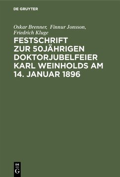 Festschrift zur 50jährigen Doktorjubelfeier Karl Weinholds am 14. Januar 1896 (eBook, PDF) - Brenner, Oskar; Jonsson, Finnur; Kluge, Friedrich; Schröder, Richard; Wunderlich, Hermann; Zingerle, Oswald