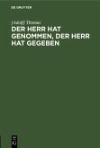 Der Herr hat genommen, der Herr hat gegeben (eBook, PDF) Der Herr hat genommen, der Herr hat gegeben (eBook, PDF)
