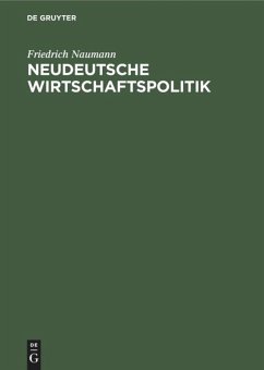 Neudeutsche Wirtschaftspolitik (eBook, PDF) - Naumann, Friedrich