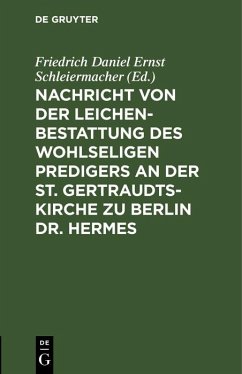 Cover Nachricht von der Leichenbestattung des wohlseligen Predigers an der St. Gertraudts-Kirche zu Berlin Dr. Hermes (eBook, PDF)