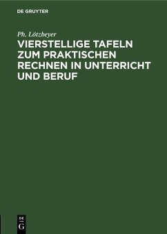 Vierstellige Tafeln zum praktischen Rechnen in Unterricht und Beruf (eBook, PDF) - Lötzbeyer, Ph.