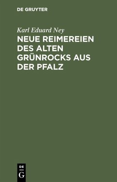 Neue Reimereien des alten Grünrocks aus der Pfalz (eBook, PDF) - Ney, Karl Eduard