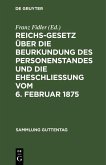 Reichs-Gesetz über die Beurkundung des Personenstandes und die Eheschließung vom 6. Februar 1875 (eBook, PDF)