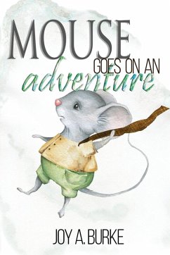 Mouse Goes on an Adventure (eBook, ePUB) - Burke, Joy A
