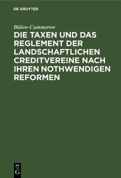 Die Taxen und das Reglement der landschaftlichen Creditvereine nach ihren nothwendigen Reformen (eBook, PDF) - Bülow-Cummerow