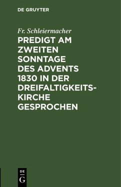 Predigt am zweiten Sonntage des Advents 1830 in der Dreifaltigkeitskirche gesprochen (eBook, PDF) - Schleiermacher, Fr.