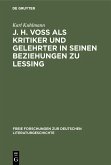 J. H. Voß als Kritiker und Gelehrter in seinen Beziehungen zu Lessing (eBook, PDF) J. H. Voß als Kritiker und Gelehrter in seinen Beziehungen zu Lessing (eBook, PDF)