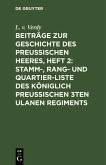 Beiträge zur Geschichte des Preußischen Heeres, Heft 2: Stamm-, Rang- und Quartier-Liste des Königlich Preußischen 3ten Ulanen Regiments (eBook, PDF)