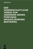 Der wissenschaftliche Verein zum Andenken seines fünfundzwanzigjährigen Bestehens (eBook, PDF) Der wissenschaftliche Verein zum Andenken seines fünfundzwanzigjährigen Bestehens (eBook, PDF)